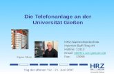 Tag der offenen Tür - 21. Juni 2007 Die Telefonanlage an der Universität Gießen HRZ-Nachrichtentechnik Heinrich-Buff-Ring 44 Hotline: 13113 Email: nt@hrz.uni-giessen.dent@hrz.uni-giessen.de.