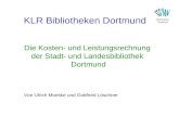 KLR Bibliotheken Dortmund Bibliotheken Dortmund Die Kosten- und Leistungsrechnung der Stadt- und Landesbibliothek Dortmund Von Ulrich Moeske und Gottfried.