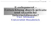 1 Rechenzentrum Universität Osnabrück E-velopment - Entwicklung durch private und staatliche Internetdienste? Uwe Afemann Universität Osnabrück.