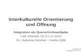 Interkulturelle Orientierung und Öffnung Integration als Querschnittsaufgabe LWL Münster 10./11.11.2010 Dr. Hubertus Schröer - Institut IQM.