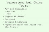 Verwertung bei China Tours: Auf der Homepage: –Artikel –News Eigene Aktionen Facebook Externe Erwähnung Repräsentation bei Plant-for-the-Planet.
