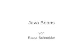 Java Beans von Raoul Schneider. Java Beans Was ist ein Bean? Idee Eigenschaften Die Beanbox Vom Java-Programm zum Java-Bean Beans in JBuilder