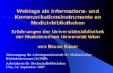 Weblogs als Informations- und Kommunikationsinstrumente an Medizinbibliotheken Erfahrungen der Universitätsbibliothek der Medizinischen Universität Wien.