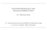 1 Rechtsentwicklung in der Binnenschifffahrt 2007 Dr. Winfried Karl 17. Internationale Binnenschifffahrts-Gefahrgut-Tage 9. und 10. Oktober 2006, Nijmegen.