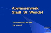 Abwasserwerk Stadt St. Wendel Abwasserwerk Stadt St. Wendel Veranstaltung 04.Juli 2007 BIT Control In St. Wendel tut sich was Lothar Schmitt Werkleiter.