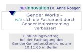 Innovation Dr. Anne Rösgen Gender Works – wie sich die Facharbeit durch Gender Mainstreaming verbessert Einführungsvortrag bei der Fachtagung des GenderKompetenzZentrums.