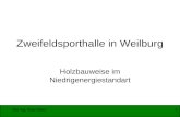 Dipl.-Ing. Peter Rädel1 Zweifeldsporthalle in Weilburg Holzbauweise im Niedrigenergiestandart.