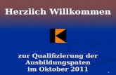 1 Herzlich Willkommen zur Qualifizierung der Ausbildungspaten im Oktober 2011.