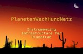 PlanetenWachHundNetz Instrumenting Infrastructure for PlanetLab.