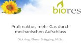 Prallreaktor, mehr Gas durch mechanischen Aufschluss Dipl.-Ing. Elmar Brügging, M.Sc.