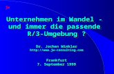 Unternehmen im Wandel - und immer die passende R/3-Umgebung ? Dr. Jochen Winkler  Frankfurt 7. September 1999.
