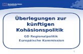 1 Überlegungen zur künftigen Kohäsionspolitik GD Regionalpolitik Europäische Kommission