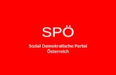 SPÖ Sozial Demokratische Partei Österreich. Geschichte Gründung 1.1.1888 Erkämpfen, des allgemeinen Wahlrechts Der Acht-Stunden Arbeitstag Das Karenzgeld.