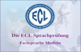 Die ECL Sprachprüfung Fachsprache Medizin. Stufen der ECL Sprachprüfung Fachsprache Medizin Stufen: B2 (Pflegepersonal) C1 (Ärzte)