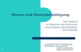 1 Stress und Stressbewältigung Das Referat im Rahmen des Seminars Gesundheit und Krankheit WS 2005/06 Leitung: Frau Dr. Eichenberg Referenten: Irina Broich,