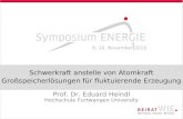 Schwerkraft anstelle von Atomkraft Großspeicherlösungen für fluktuierende Erzeugung Prof. Dr. Eduard Heindl Hochschule Furtwangen University 9.-10. November