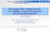 Strategische Kooperation im Rahmen internationaler Hochschulnetzwerke Werner Weber Dipl.-Ing., Akad. Direktor RWTH Dezernat für Internationale Hochschulbeziehungen.