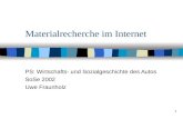 1 Materialrecherche im Internet PS: Wirtschafts- und Sozialgeschichte des Autos SoSe 2002 Uwe Fraunholz.