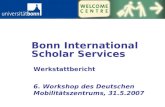 Bonn International Scholar Services Werkstattbericht 6. Workshop des Deutschen Mobilitätszentrums, 31.5.2007.