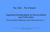 No Job – No Future Jugendarbeitslosigkeit in Deutschland und Schweden - Die berufliche Bildung unter Reformdruck ? – Dr. Hans-Jürgen Berg, Ministerium.