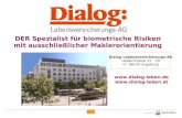 1 DER Spezialist für biometrische Risiken mit ausschließlicher Maklerorientierung Dialog Lebensversicherungs-AG Halderstrasse 27 - 29 D - 86150 Augsburg.
