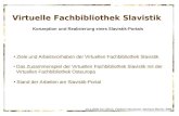 Virtuelle Fachbibliothek Slavistik Konzeption und Realisierung eines Slavistik-Portals Ziele und Arbeitsvorhaben der Virtuellen Fachbibliothek Slavistik.