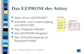 Das EEPROM des Attiny Was ist ein EEPROM? Schreib- und Lesevorgang mit BASCOM Das Register-Modell Die EEPROM-Register Der Schreibvorgang im Registermodell.