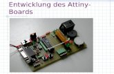 Entwicklung des Attiny-Boards. Anforderungen Schnelles Programmieren und Datenaustausch über serielle Schnittstelle bzw. USB Alle Anschlüsse über Buchsen.
