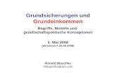 Grundsicherungen und Grundeinkommen Begriffe, Modelle und gesellschaftspolitische Konzeptionen 1. Mai 2008 (aktualisiert 26.06.2008) Ronald Blaschke Rblaschke@aol.com.