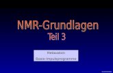 W.GRÜNDER Relaxation Basis-Impulsprogramme W.GRÜNDER Nur zur internen Verwendung durch Teilnehmer an der Wahlfachvorlesung 1 Methoden der NMR-Bildgebung.