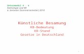 Untermodul 4 - 6 Andrologie und KB 6. Semester (Sommersemester) 2010 Künstliche Besamung KB-Bedeutung KB-Stand Gesetze in Deutschland 1.