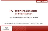 PC- und Konsolenspiele in Bibliotheken Vorstellung, Neuigkeiten und Trends Sascha Wiersch / Jugendbibliothek Hoeb4U, Hamburg.
