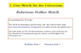 3. Eine Metrik für das Universum: Robertson-Walker Metrik Kosmologisches Prinzip: Die Welt ist homogen und isotrop, d.h. das Universum sieht (zu einem.