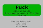 Puck eine visuelle Programmiersprache für die Schule Vortrag INFOS 2005 Lutz Kohl 30.09.2005.