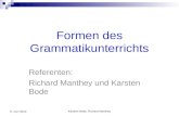 Karsten Bode, Richard Manthey 9. Juni 2010 Formen des Grammatikunterrichts Referenten: Richard Manthey und Karsten Bode.
