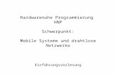 Hardwarenahe Programmierung HNP Schwerpunkt: Mobile Systeme und drahtlose Netzwerke Einführungsvorlesung.