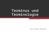Terminus und Terminologie von Anna Prosch. Gliederung 1.Geschichte der Terminologie 2.Terminologie der Terminologie 3.Begriff Merkmal – Gegenstand – Individual-/Allgeme.