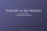 Robotik in der Medizin 1 Roboter in der Medizin Von Nils Daniel Forkert 4forkert@informatik.uni-hamburg.de Proseminar: Anwendungen und Methoden in der.