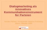 Dialogmarketing als innovatives Kommunikationsinstrument für Parteien Kerstin Plehwe, Vorsitzende Initiative ProDialog Mainz, Oktober 2005.