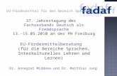 37. Jahrestagung des Fachverbands Deutsch als Fremdsprache 13.-15.05.2010 an der PH Freiburg EU-Fördermittelberatung (für die Bereiche Sprachen, Interkulturelles.