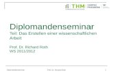 Diplomandenseminar Prof. Dr. Richard Roth 1 Diplomandenseminar Teil: Das Erstellen einer wissenschaftlichen Arbeit Prof. Dr. Richard Roth WS 2011/2012.