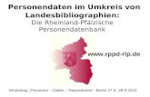 Personendaten im Umkreis von Landesbibliographien: Die Rheinland-Pfälzische Personendatenbank  Workshop Personen – Daten – Repositorien,