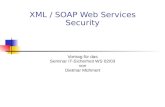 XML / SOAP Web Services Security Vortrag für das Seminar IT-Sicherheit WS 02/03 von Dietmar Mühmert.
