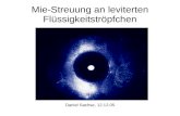 Mie-Streuung an leviterten Flüssigkeitströpfchen Daniel Sachse, 12.12.05.