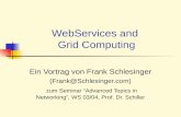 WebServices and Grid Computing Ein Vortrag von Frank Schlesinger (Frank@Schlesinger.com) zum Seminar Advanced Topics in Networking, WS 03/04, Prof. Dr.