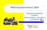 Bildungsplanreform 2004 Themenorientiertes Projekt Wirtschaften, Verwalten und Recht