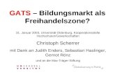 GATS – Bildungsmarkt als Freihandelszone? 31. Januar 2003, Universität Oldenburg, Kooperationsstelle Hochschulen/Gewerkschaften Christoph Scherrer mit.