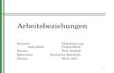 1 Arbeitsbeziehungen Seminar:Globalisierung und soziale Ungleichheit Dozent: Prof. Andreß Referentin:Katharina Rohrbach Datum:09.01.2007.