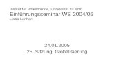 Institut für Völkerkunde, Universität zu Köln Einführungsseminar WS 2004/05 Lioba Lenhart 24.01.2005 25. Sitzung: Globalisierung.