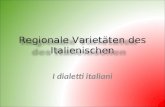 Regionale Varietäten des Italienischen I dialetti italiani.